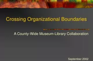 A County-Wide Museum-Library Collaboration September 2002