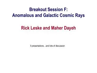 Breakout Session F: Anomalous and Galactic Cosmic Rays