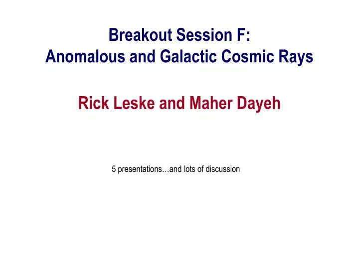 breakout session f anomalous and galactic cosmic rays