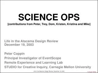 SCIENCE OPS [contributions from Peter, Trey, Dom, Kristen, Kristina and Mike]