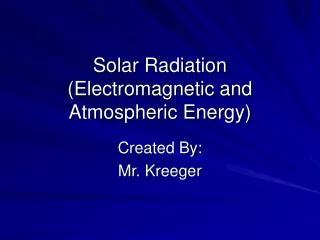 Solar Radiation (Electromagnetic and Atmospheric Energy)