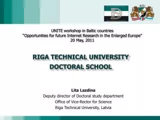 L ita Lazdina Deputy director of Doctoral study department Office of Vice-Rector for Science