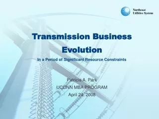 Transmission Business Evolution In a Period of Significant Resource Constraints Patricia A. Park