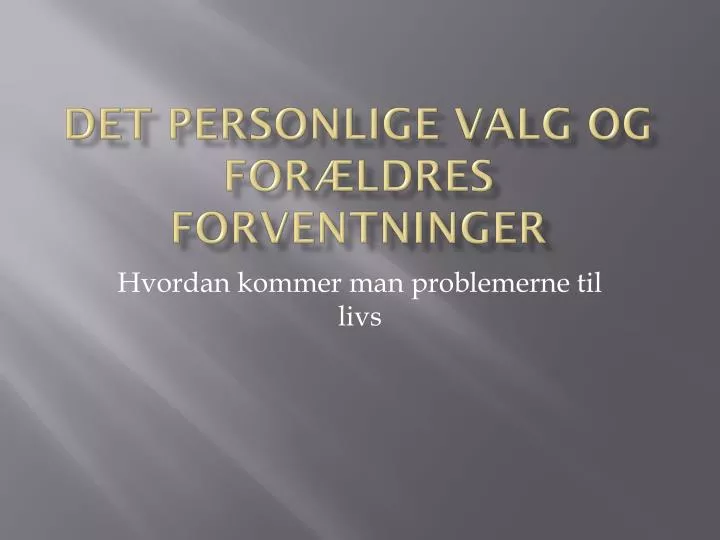 det personlige valg og for ldres forventninger