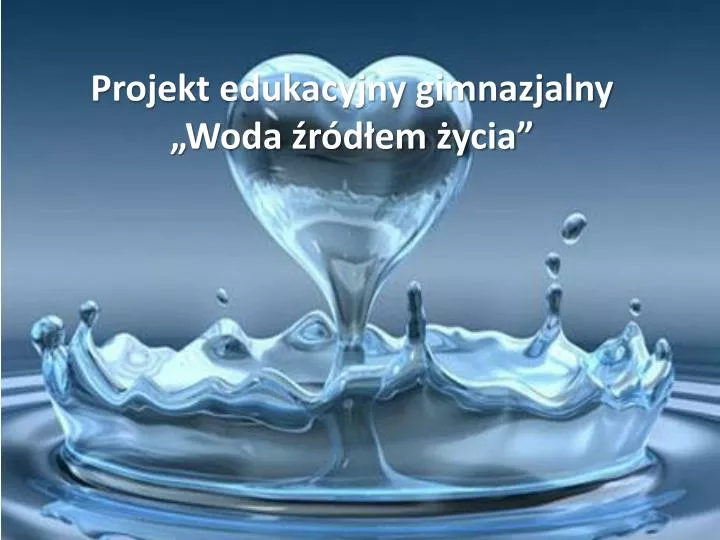 projekt edukacyjny gimnazjalny woda r d em ycia