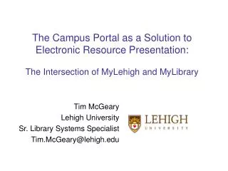 Tim McGeary Lehigh University Sr. Library Systems Specialist Tim.McGeary@lehigh