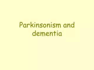 Parkinsonism and dementia