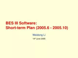 BES III Software: Short-term Plan (2005.6 - 2005.10)