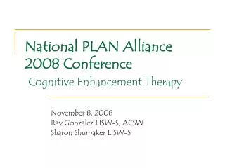 National PLAN Alliance 2008 Conference Cognitive Enhancement Therapy