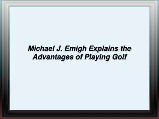 Michael J. Emigh Explains the Advantages of Playing Golf