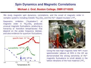 Spin Dynamics and Magnetic Correlations Michael J. Graf, Boston College, DMR 0710525