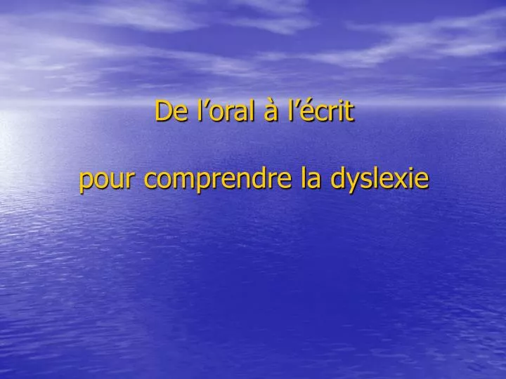 de l oral l crit pour comprendre la dyslexie