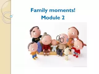 Family moments! Module 2