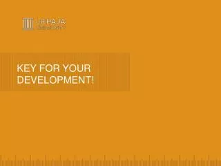 KEY FOR YOUR DEVELOPMENT!