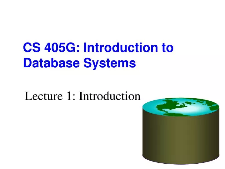 cs 405g introduction to database systems