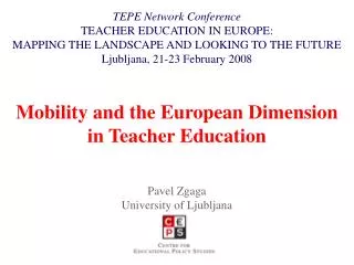 Mobility and the European Dimension in Teacher Education Pavel Zgaga University of Ljubljana