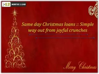 Same day Christmas loans Simple way out from joyful crunche