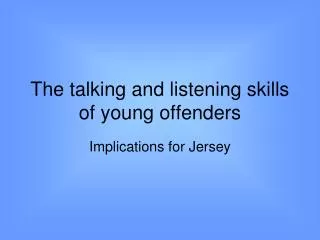 The talking and listening skills of young offenders