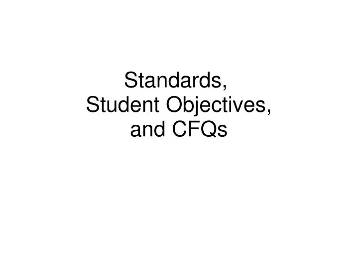 standards student objectives and cfqs
