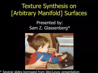 Texture Synthesis on [Arbitrary Manifold] Surfaces
