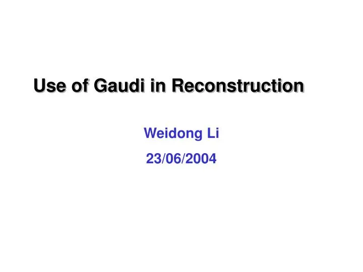 use of gaudi in reconstruction