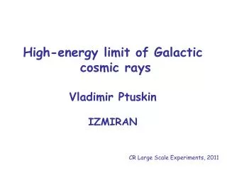 High-energy limit of Galactic cosmic rays Vladimir Ptuskin IZMIRAN