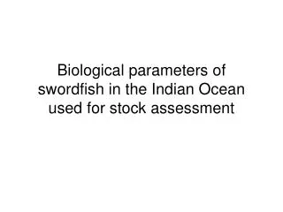 Biological parameters of swordfish in the Indian Ocean used for stock assessment