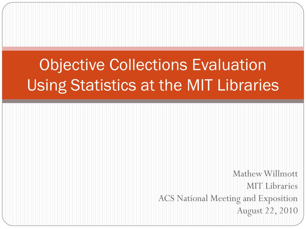 PPT - Objective Collections Evaluation Using Statistics at the MIT ...