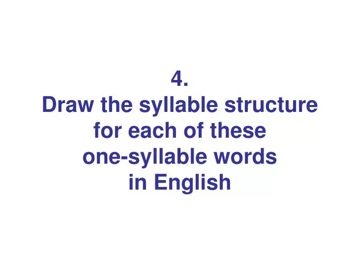 4 draw the syllable structure for each of these one syllable words in english