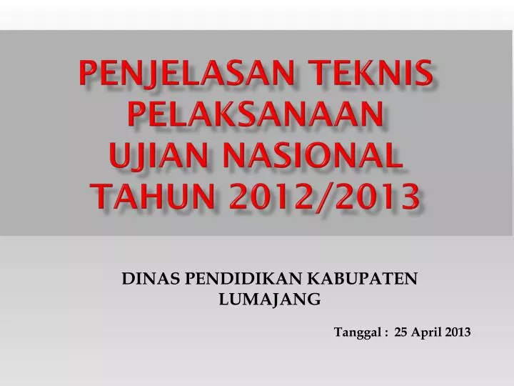 penjelasan teknis pelaksanaan ujian nasional tahun 201 2 2013