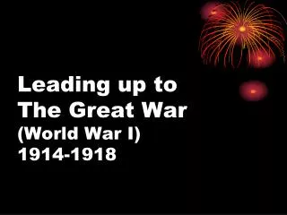 Leading up to The Great War (World War I) 1914-1918