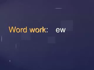 Word work :	ew