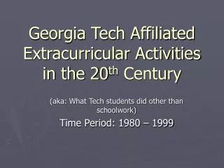 Georgia Tech Affiliated Extracurricular Activities in the 20 th Century
