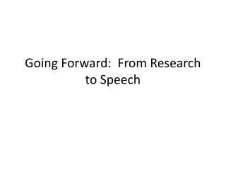 Going Forward: From Research to Speech
