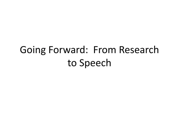 going forward from research to speech