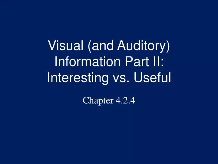 visual and auditory information part ii interesting vs useful