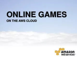 ONLINE GAMES ON THE AWS CLOUD