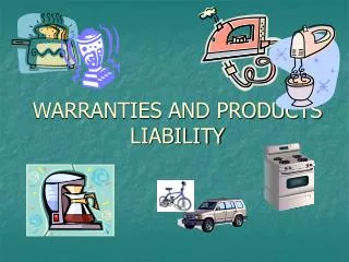 WARRANTIES AND PRODUCTS LIABILITY