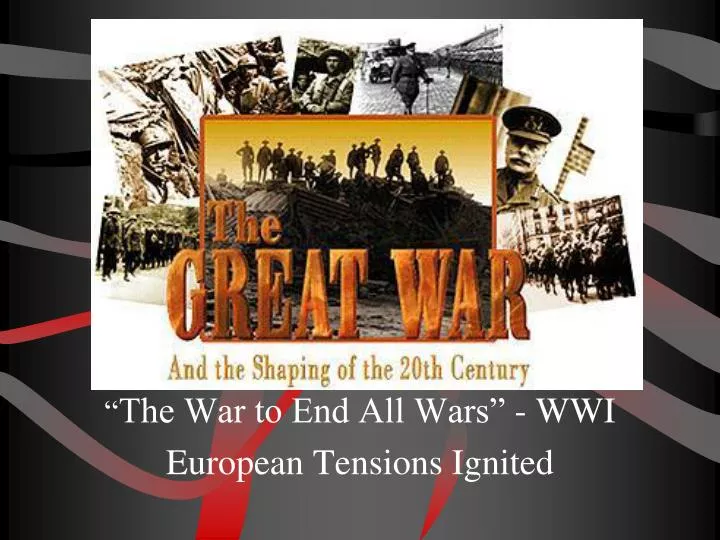 the war to end all wars wwi european tensions ignited