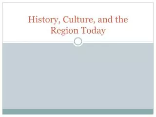 History, Culture, and the Region Today