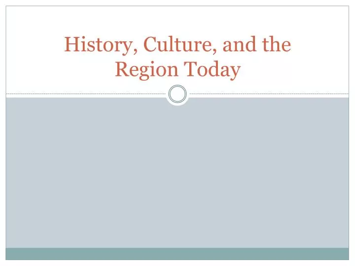 history culture and the region today