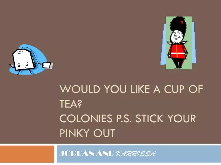 would you like a cup of tea colonies p s stick your pinky out