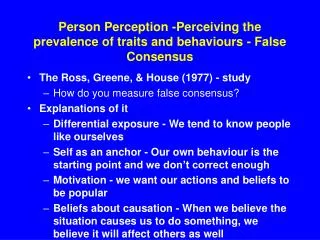 Person Perception -Perceiving the prevalence of traits and behaviours - False Consensus