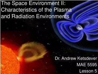 The Space Environment II: Characteristics of the Plasma and Radiation Environments