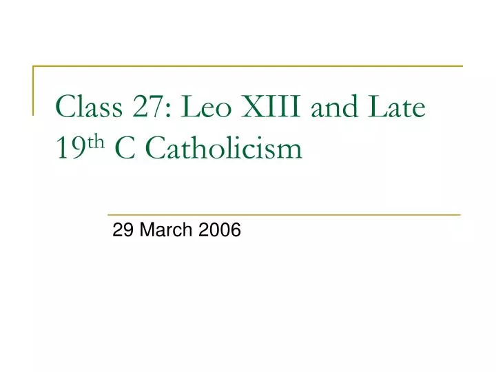 class 27 leo xiii and late 19 th c catholicism