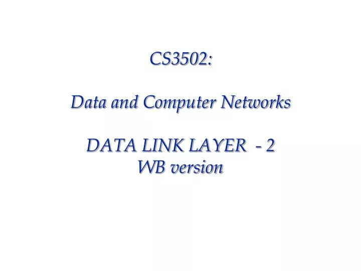cs3502 data and computer networks data link layer 2 wb version