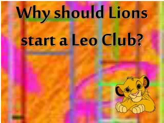 Why should Lions start a Leo Club?