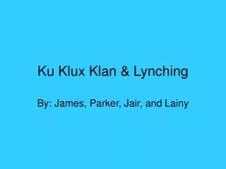 Ku Klux Klan &amp; Lynching