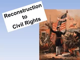 Reconstruction to Civil Rights
