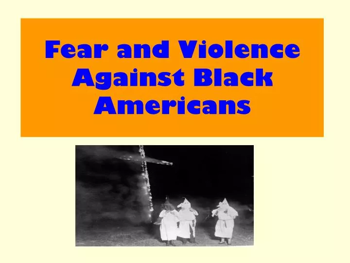 fear and violence against black americans